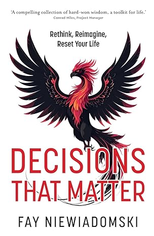 Book cover: Decisions That Matter: Rethink, Reimagine, Reset Your Life by Fay Niewiadomski